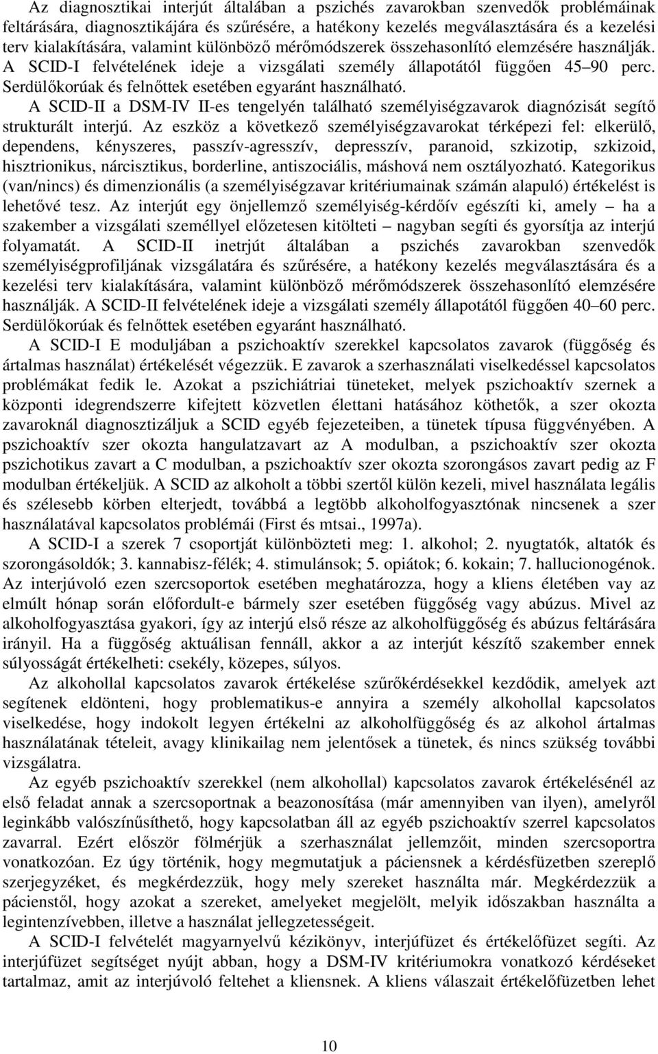 Serdülőkorúak és felnőttek esetében egyaránt használható. A SCID-II a DSM-IV II-es tengelyén található személyiségzavarok diagnózisát segítő strukturált interjú.