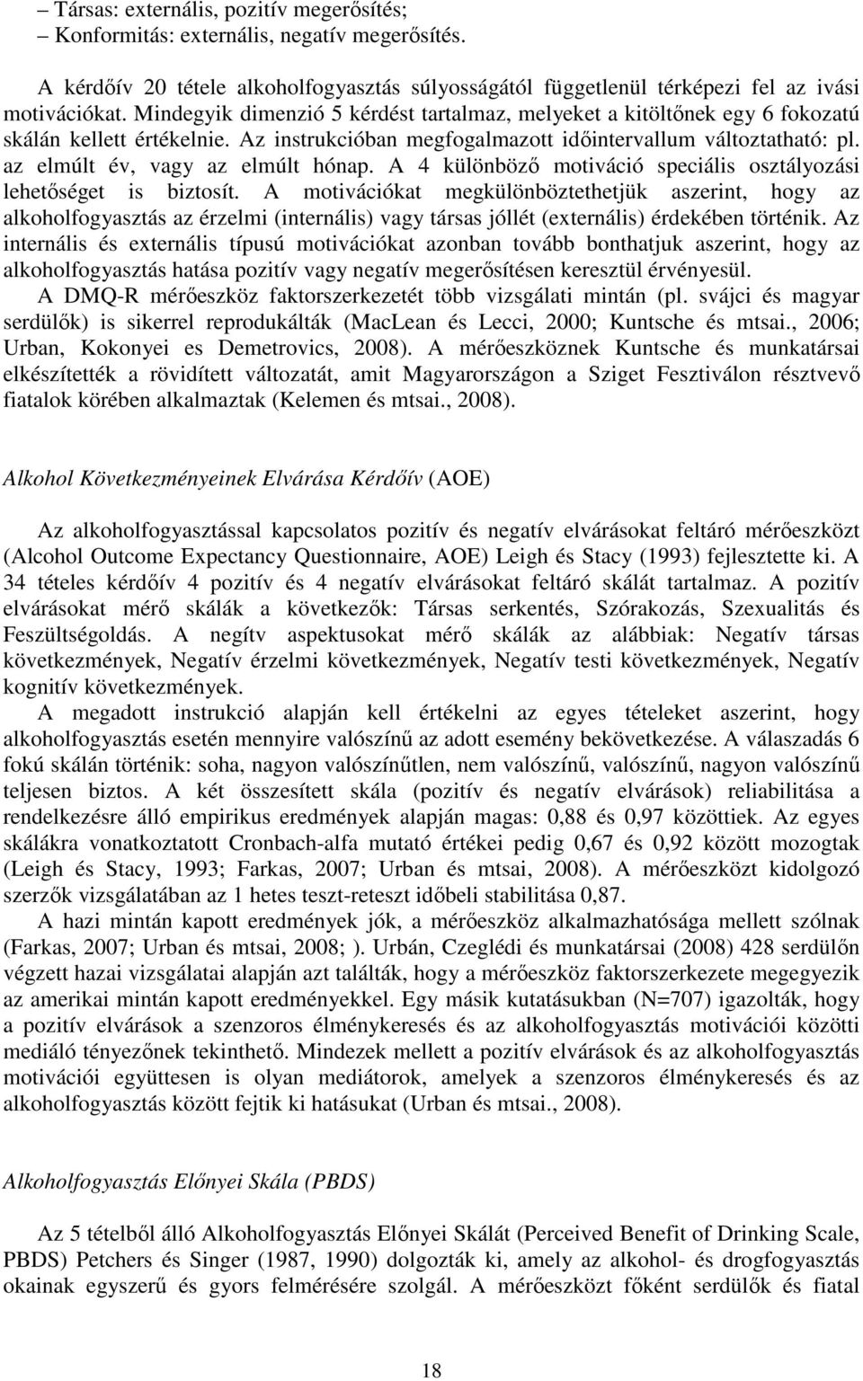 az elmúlt év, vagy az elmúlt hónap. A 4 különböző motiváció speciális osztályozási lehetőséget is biztosít.