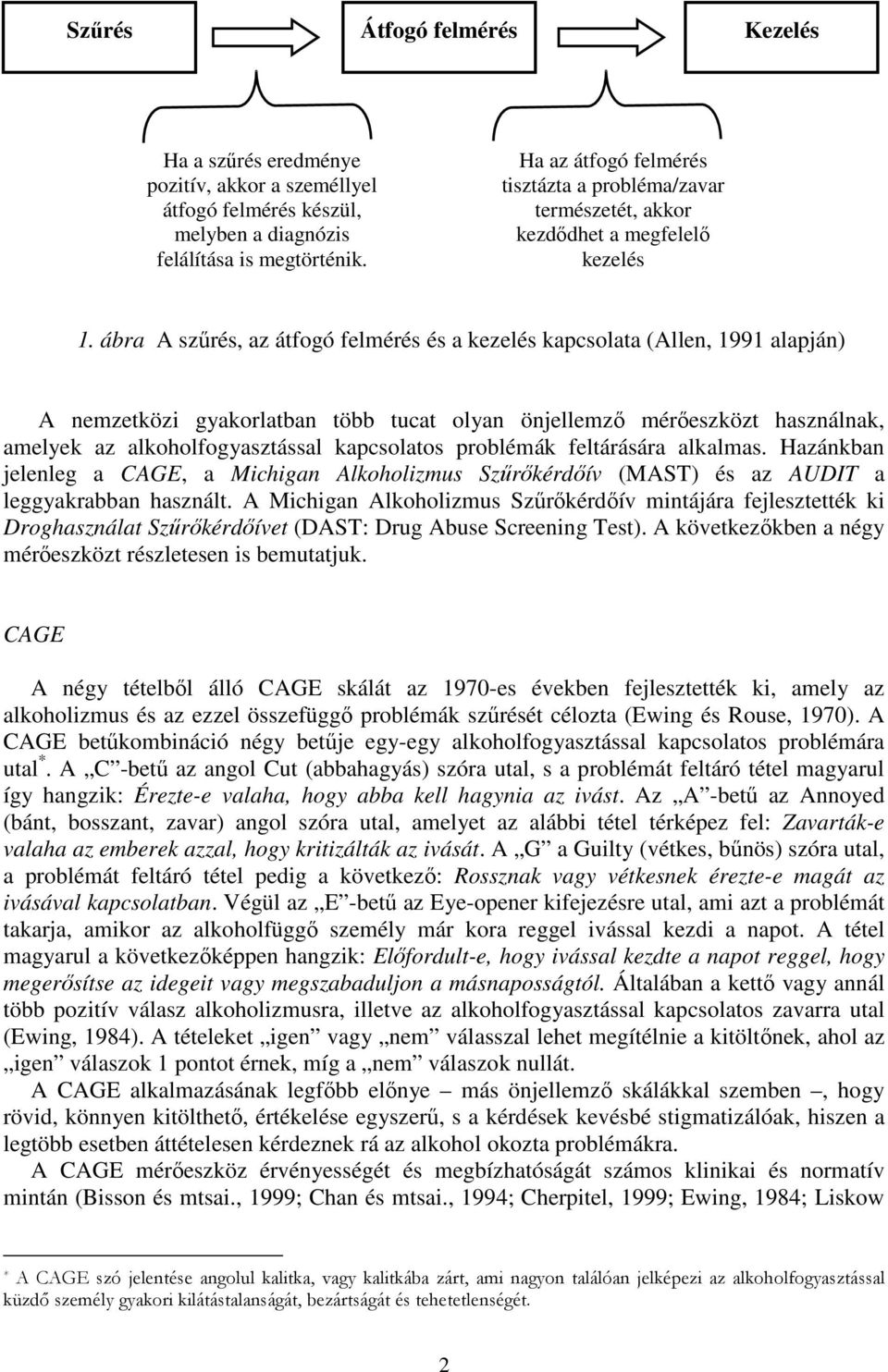 ábra A szűrés, az átfogó felmérés és a kezelés kapcsolata (Allen, 1991 alapján) A nemzetközi gyakorlatban több tucat olyan önjellemző mérőeszközt használnak, amelyek az alkoholfogyasztással