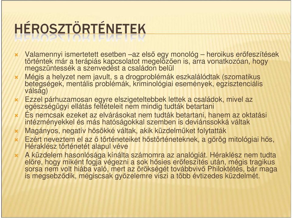 családok, mivel az egészségügyi ellátás feltételeit nem mindig tudták betartani És nemcsak ezeket az elvárásokat nem tudták betartani, hanem az oktatási intézményekkel és más hatóságokkal szemben is