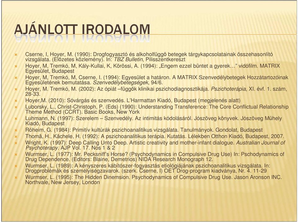 (1994): Egyesület a határon. A MATRIX Szenvedélybetegek Hozzátartozóinak Egyesületének bemutatása. Szenvedélybetegségek, 94/6. Hoyer, M. Tremkó, M.