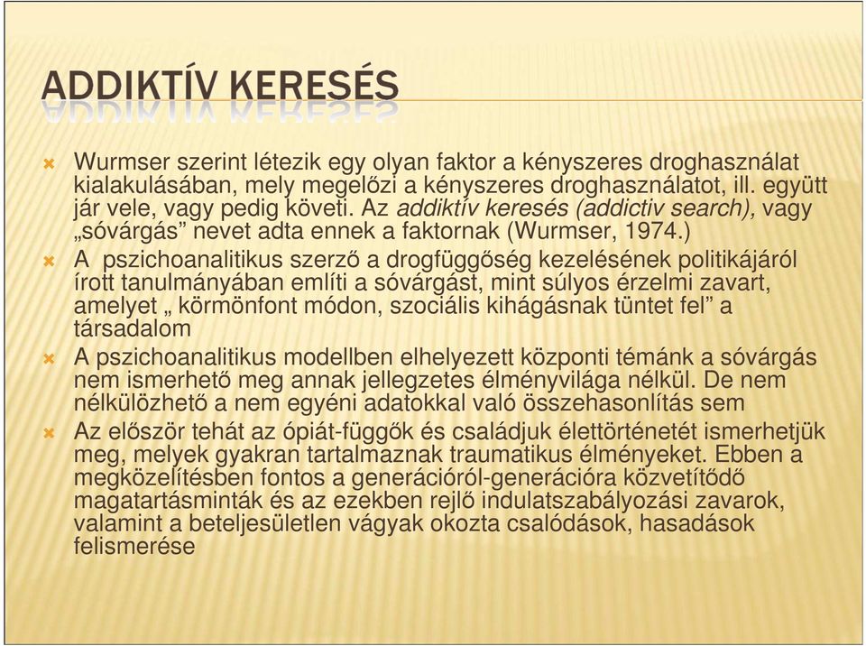 ) A pszichoanalitikus szerzı a drogfüggıség kezelésének politikájáról írott tanulmányában említi a sóvárgást, mint súlyos érzelmi zavart, amelyet körmönfont módon, szociális kihágásnak tüntet fel a