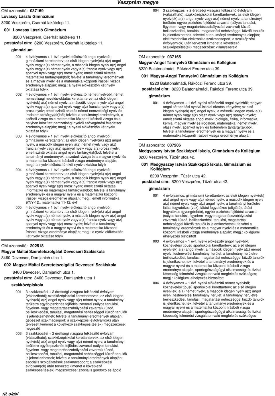 nyelvi előkészítő angol nyelvből; i kerettanterv; az első idegen nyelv(ek) a(z) angol nyelv vagy a(z) német nyelv, a második idegen nyelv a(z) angol nyelv vagy a(z) német nyelv vagy a(z) francia