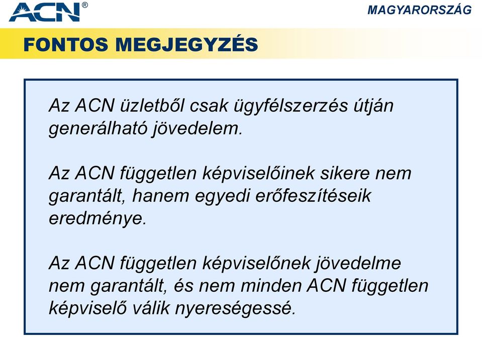 Az ACN független képviselőinek sikere nem garantált, hanem egyedi