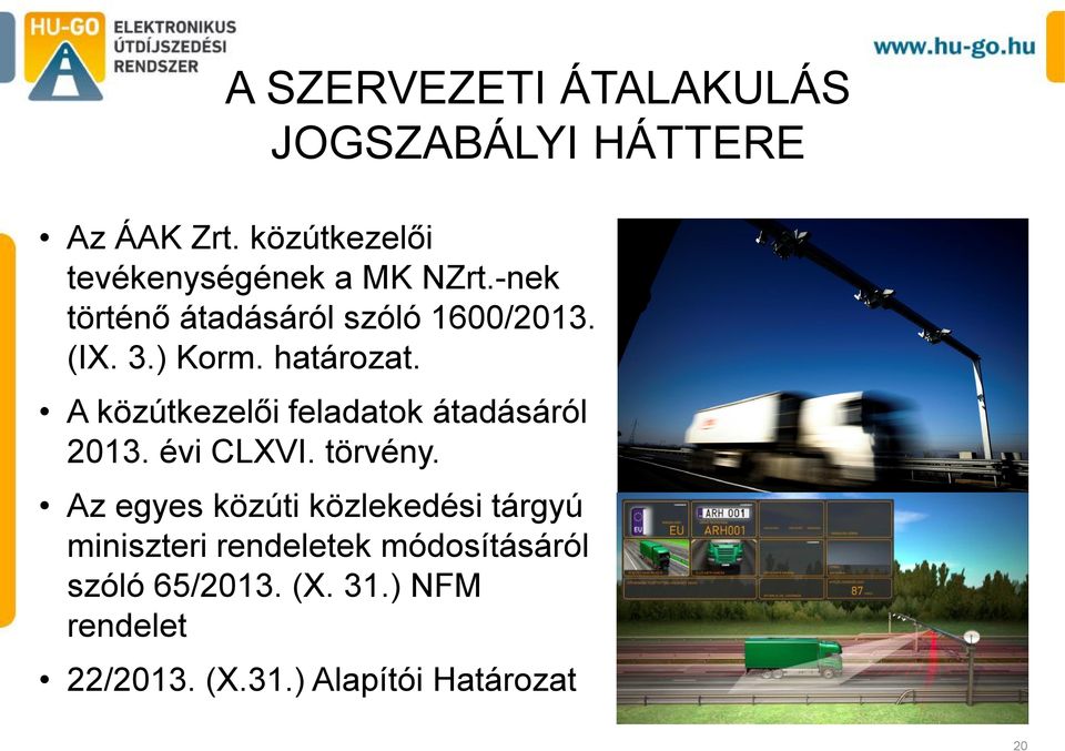 ) Korm. határozat. A közútkezelői feladatok átadásáról 2013. évi CLXVI. törvény.