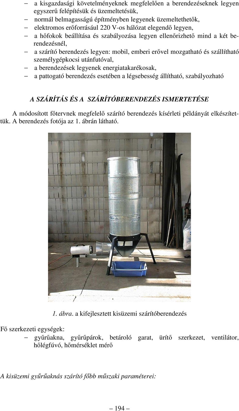 személygépkocsi utánfutóval, a berendezések legyenek energiatakarékosak, a pattogató berendezés esetében a légsebesség állítható, szabályozható A SZÁRÍTÁS ÉS A SZÁRÍTÓBERENDEZÉS ISMERTETÉSE A