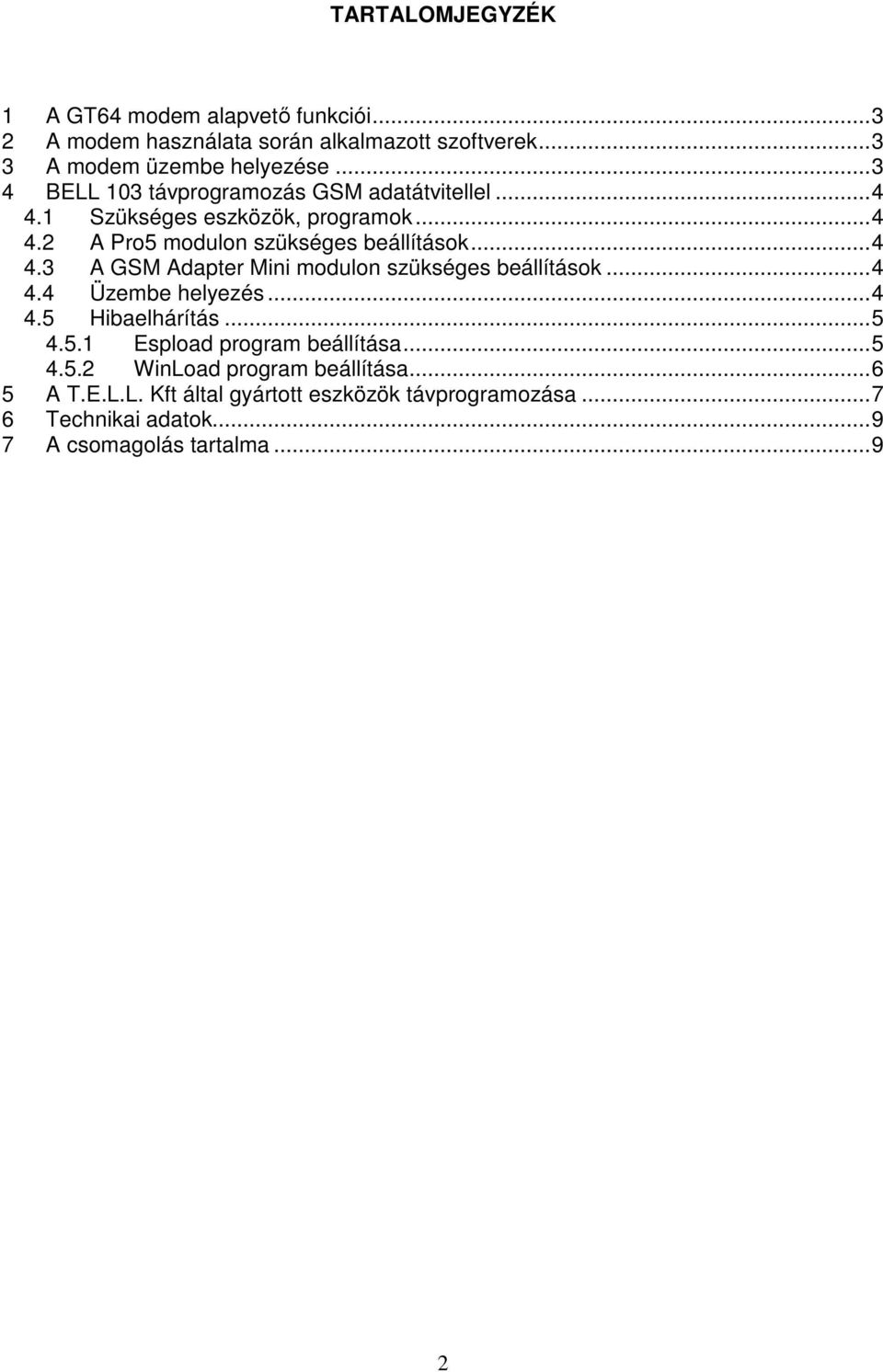 ..4 4.4 Üzembe helyezés...4 4.5 Hibaelhárítás...5 4.5.1 Espload program beállítása...5 4.5.2 WinLo