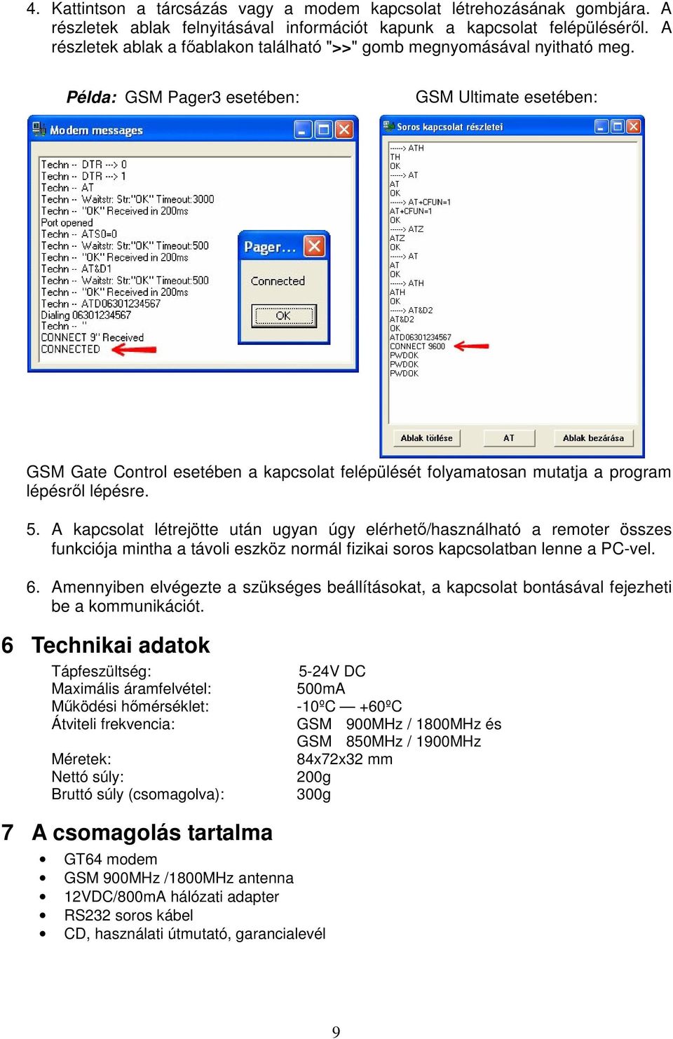 Példa: GSM Pager3 esetében: GSM Ultimate esetében: GSM Gate Control esetében a kapcsolat felépülését folyamatosan mutatja a program lépésrl lépésre. 5.