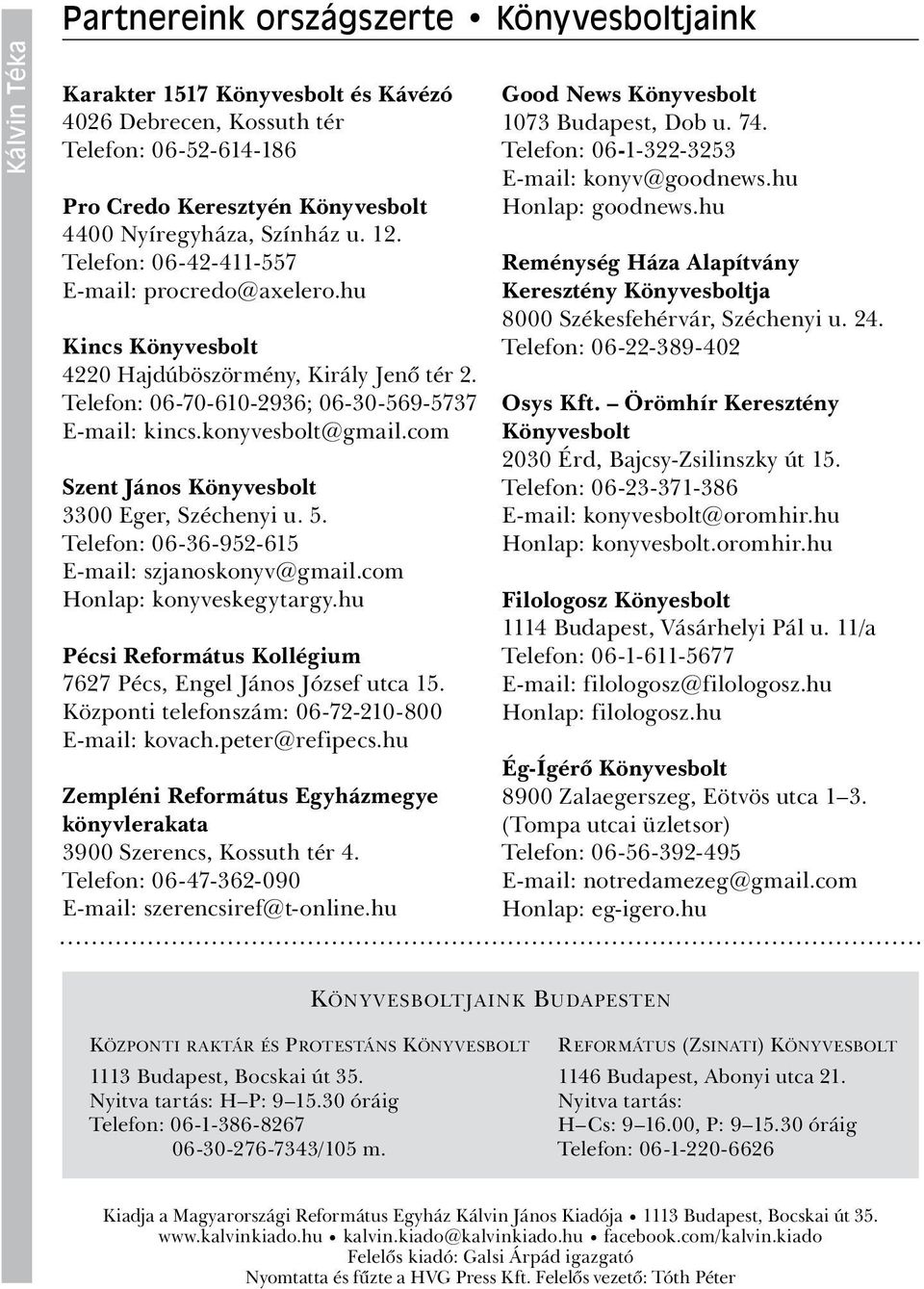 com Szent János Könyvesbolt 3300 Eger, Széchenyi u. 5. Telefon: 06-36-952-615 E-mail: szjanoskonyv@gmail.com Honlap: konyveskegytargy.