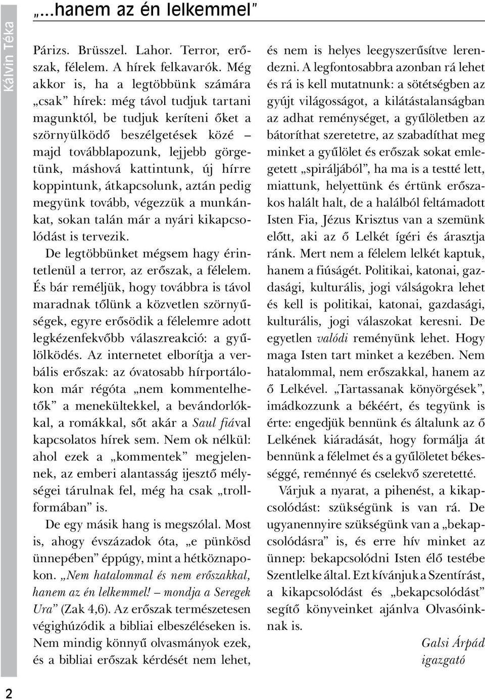 kattintunk, új hírre koppintunk, átkapcsolunk, aztán pedig megyünk tovább, végezzük a munkánkat, sokan talán már a nyári kikapcsolódást is tervezik.