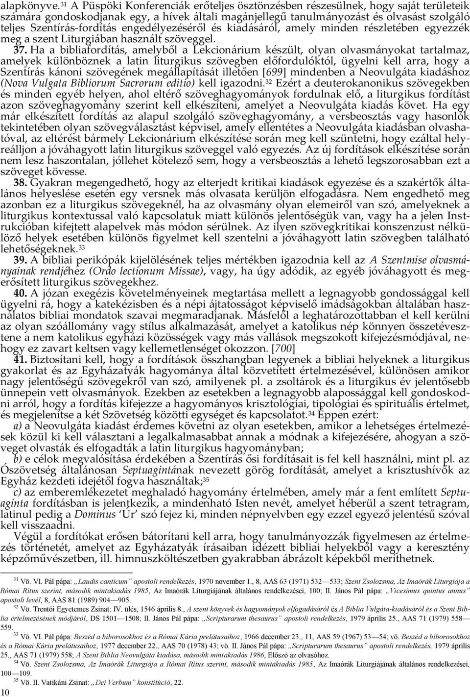 Szentírás-fordítás engedélyezéséről és kiadásáról, amely minden részletében egyezzék meg a szent Liturgiában használt szöveggel. 37.