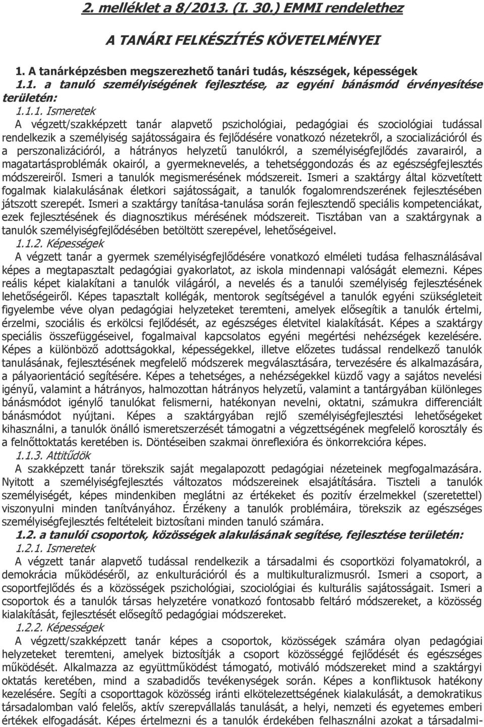 és a perszonalizációról, a hátrányos helyzetű tanulókról, a személyiségfejlődés zavarairól, a magatartásproblémák okairól, a gyermeknevelés, a tehetséggondozás és az egészségfejlesztés módszereiről.