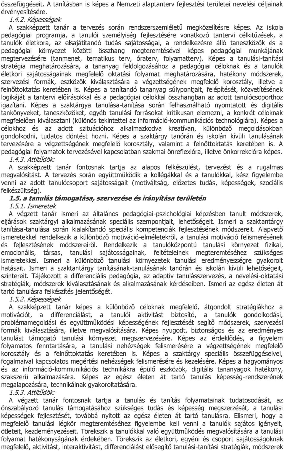 Az iskola pedagógiai programja, a tanulói személyiség fejlesztésére vonatkozó tantervi célkitűzések, a tanulók életkora, az elsajátítandó tudás sajátosságai, a rendelkezésre álló taneszközök és a