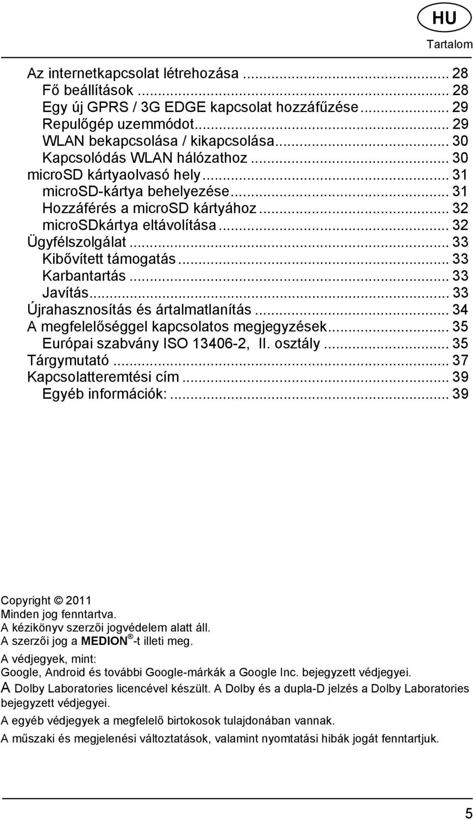 .. 33 Kibővített támogatás... 33 Karbantartás... 33 Javítás... 33 Újrahasznosítás és ártalmatlanítás... 34 A megfelelőséggel kapcsolatos megjegyzések... 35 Európai szabvány ISO 13406-2, II. osztály.