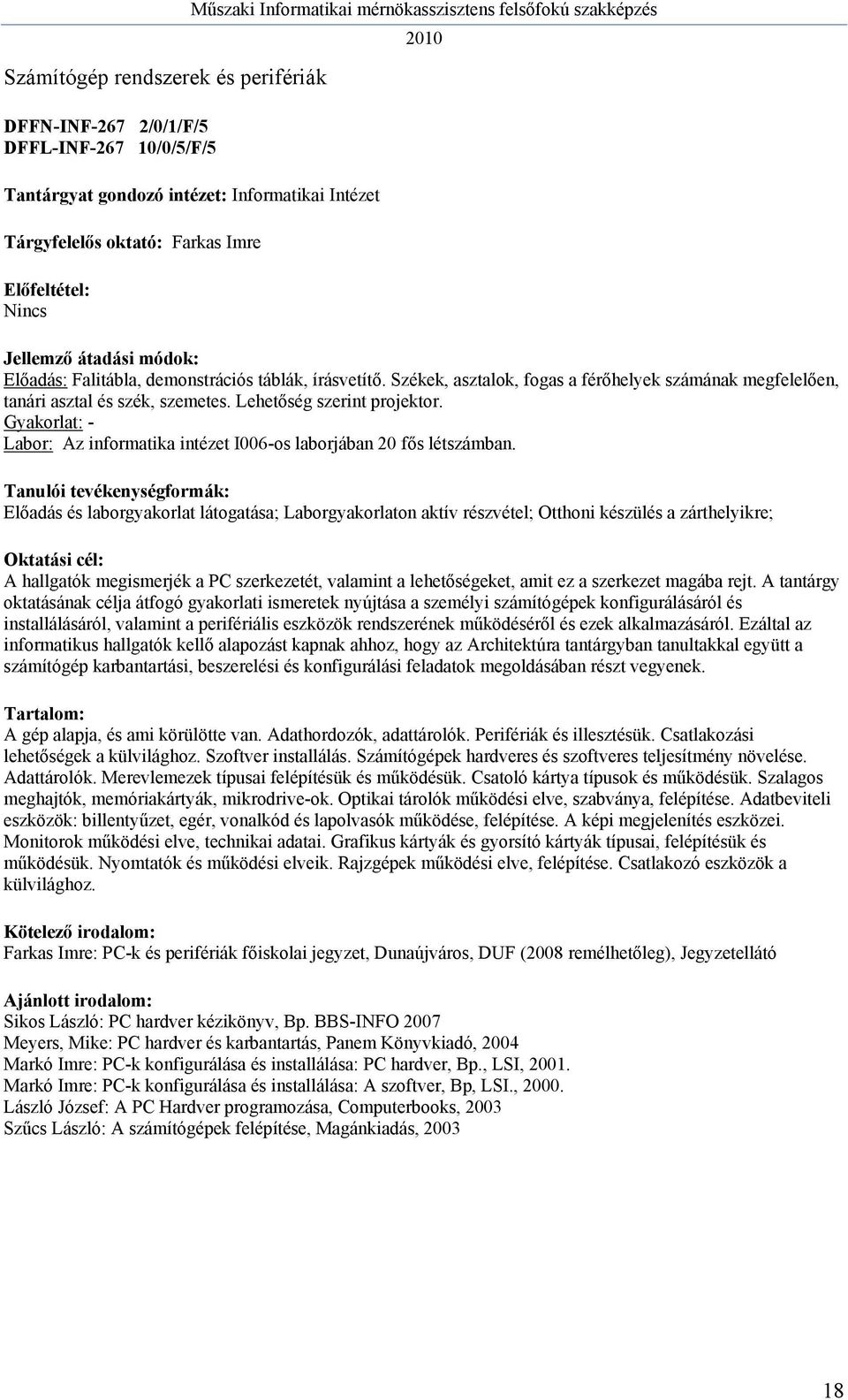 Gyakorlat: - Labor: Az informatika intézet I006-os laborjában 20 fős létszámban.