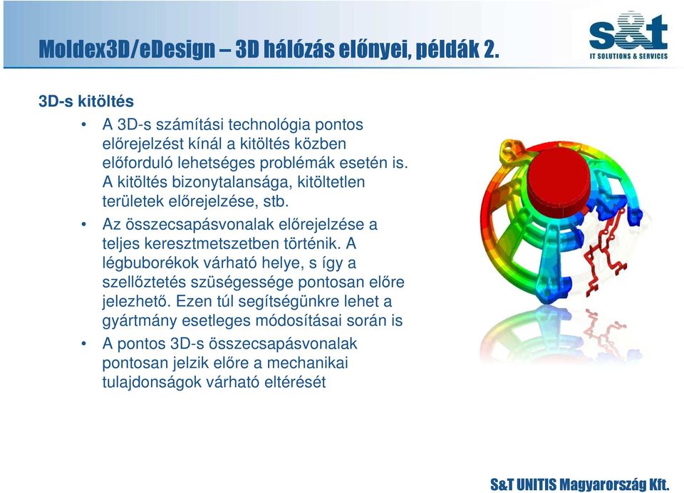 A kitöltés bizonytalansága, kitöltetlen területek elırejelzése, stb. Az összecsapásvonalak elırejelzése a teljes keresztmetszetben történik.