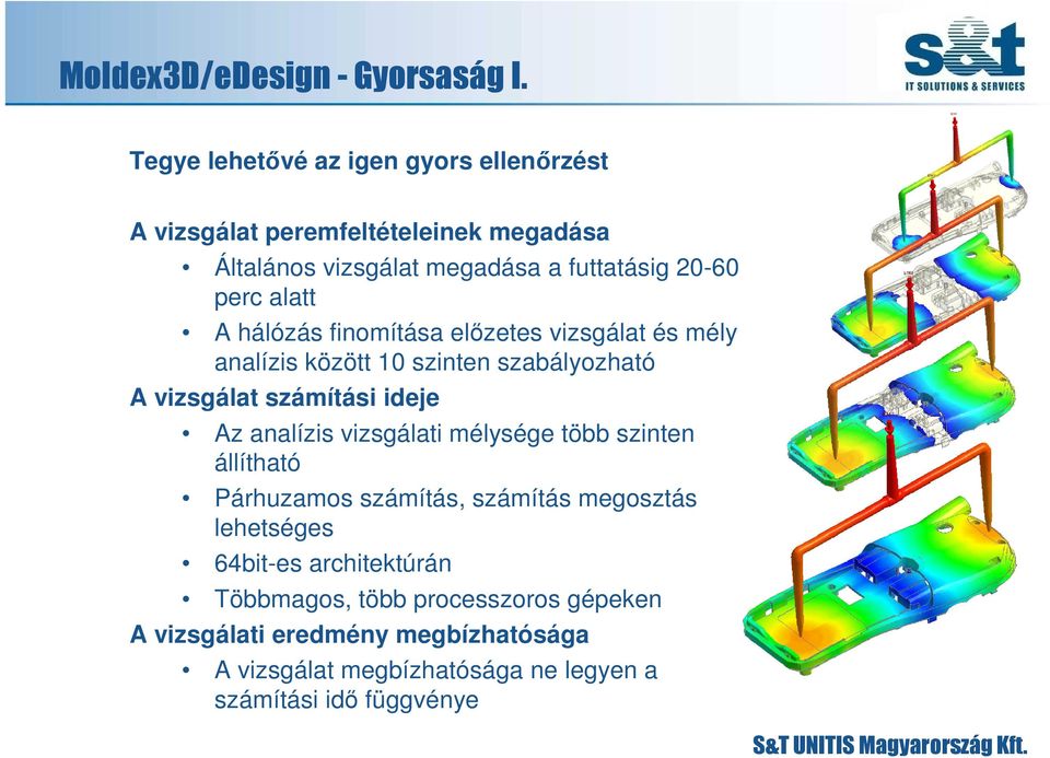 alatt A hálózás finomítása elızetes vizsgálat és mély analízis között 10 szinten szabályozható A vizsgálat számítási ideje Az analízis