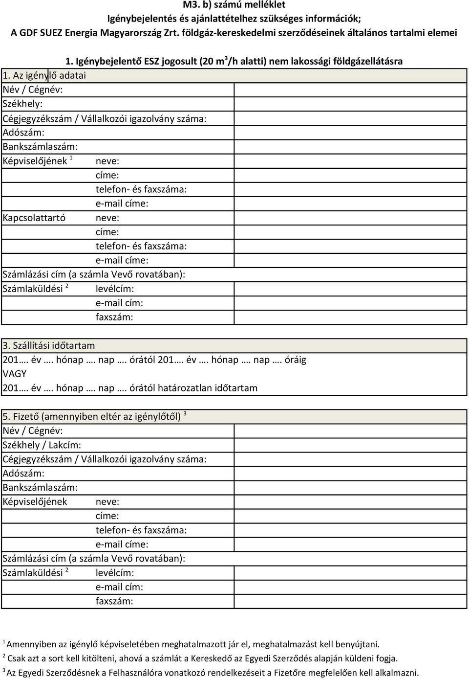 Az igénylő adatai Név / Cégnév: Székhely: Cégjegyzékszám / Vállalkozói igazolvány száma: Adószám: Bankszámlaszám: Képviselőjének 1 neve: címe: telefon- és faxszáma: e-mail címe: Kapcsolattartó neve: