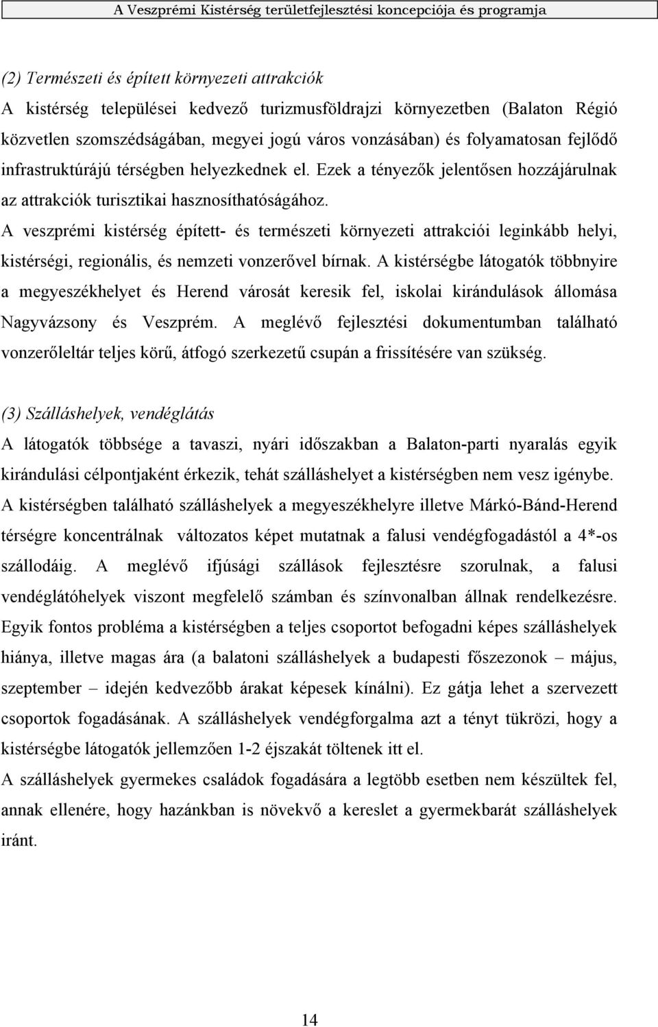 A veszprémi kistérség épített- és természeti környezeti attrakciói leginkább helyi, kistérségi, regionális, és nemzeti vonzerővel bírnak.