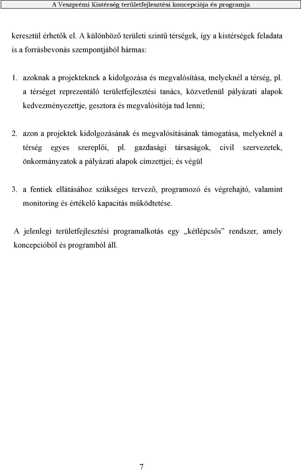 a térséget reprezentáló területfejlesztési tanács, közvetlenül pályázati alapok kedvezményezettje, gesztora és megvalósítója tud lenni; 2.