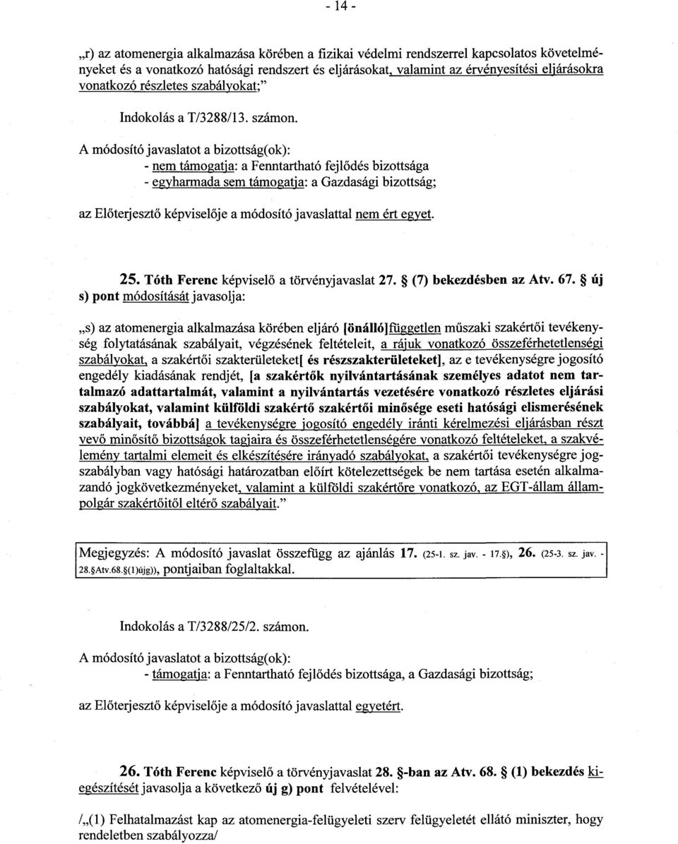Tóth Ferenc képviselő a törvényjavaslat 27. (7) bekezdésben az Atv. 67.