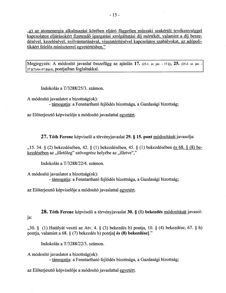 ), 25. (25-2. sz. jav. - 27. (7)Atv.67. újs)), pontjaiban foglaltakkal. Indokolás a T/3288/25/3. számon.