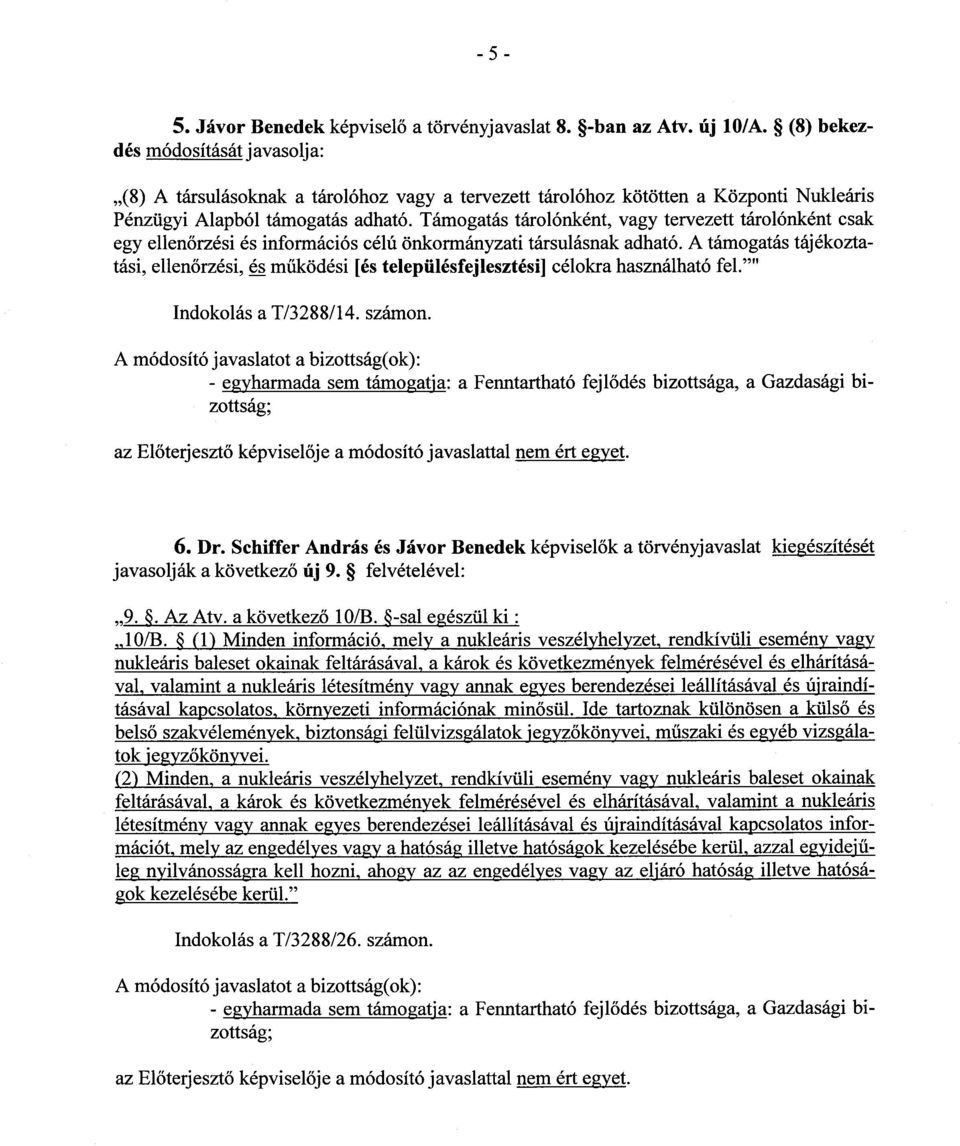 Támogatás tárolónként, vagy tervezett tárolónként csa k egy ellen őrzési és információs célú önkormányzati társulásnak adható.