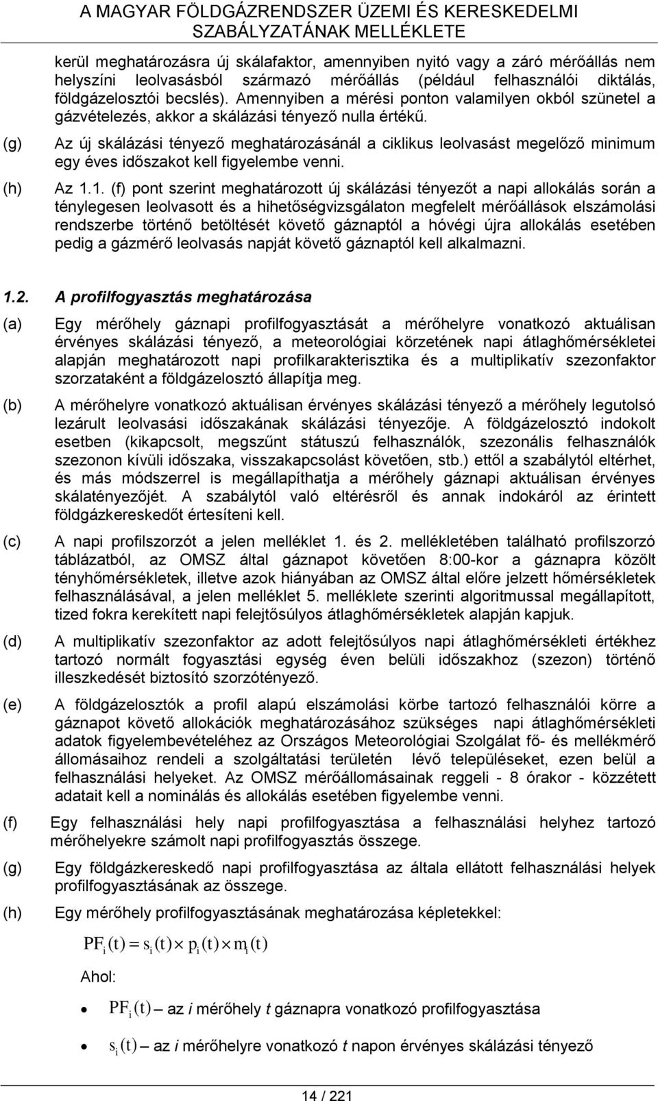 Az új skálázási tényező meghatározásánál a ciklikus leolvasást megelőző minimum egy éves időszakot kell figyelembe venni. Az 1.