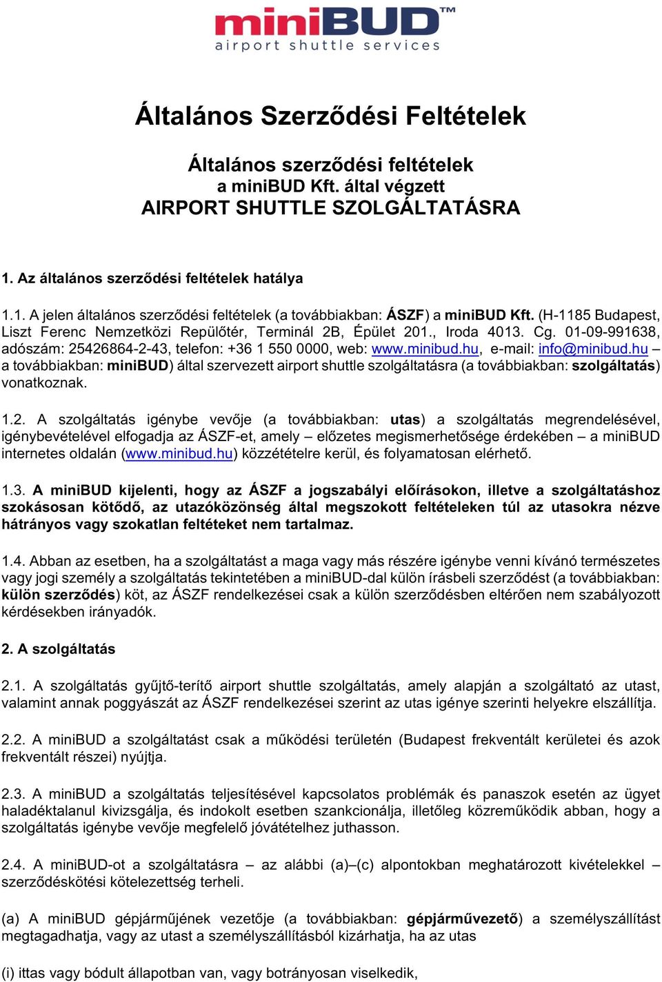 (H-1185 Budapest, Liszt Ferenc Nemzetközi Repülőtér, Terminál 2B, Épület 201., Iroda 4013. Cg. 01-09-991638, adószám: 25426864-2-43, telefon: +36 1 550 0000, web: www.minibud.hu, e-mail: info@minibud.