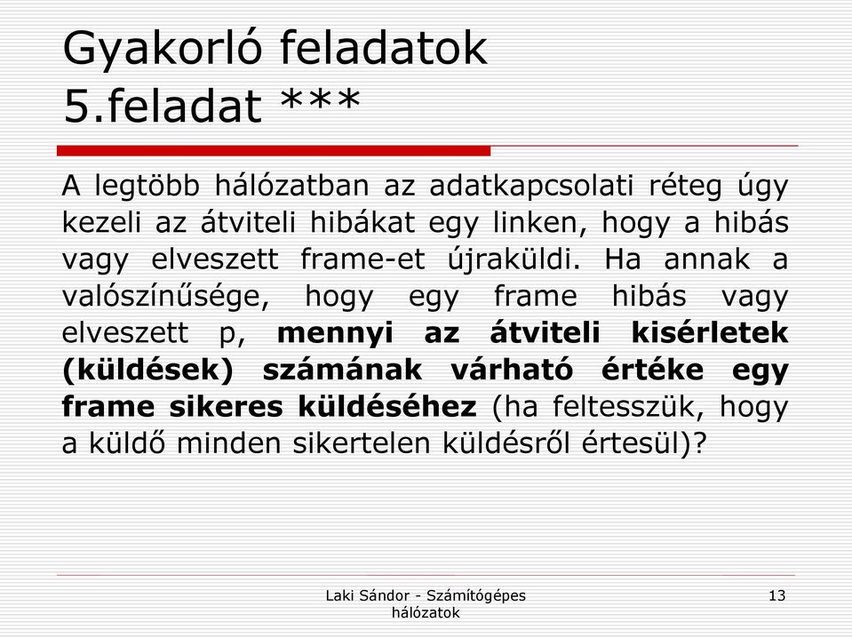 hogy a hibás vagy elveszett frame-et újraküldi.