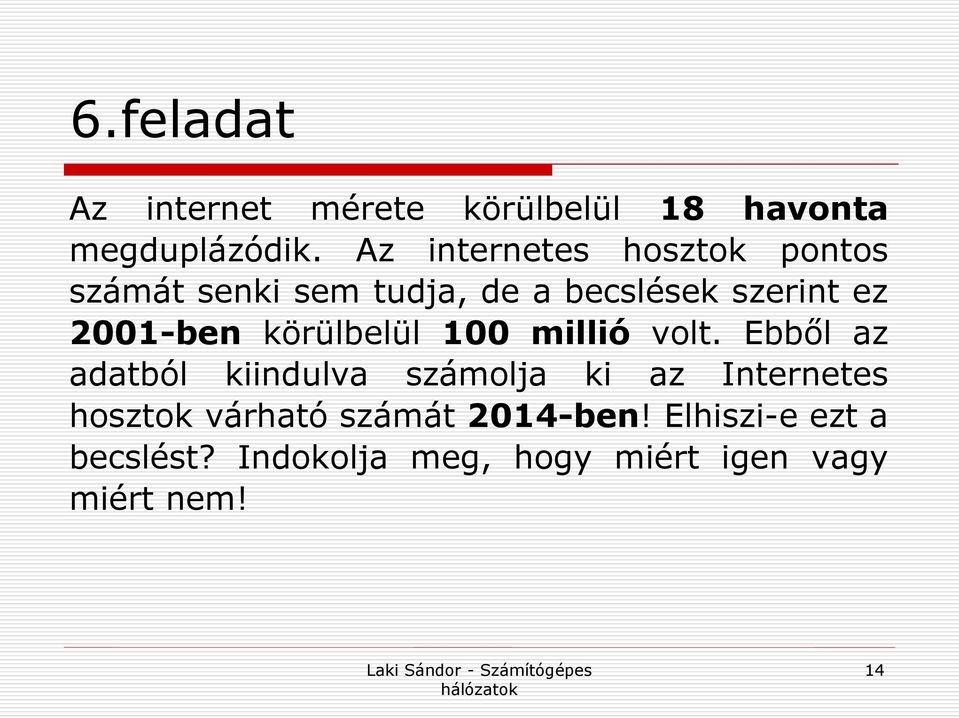 2001-ben körülbelül 100 millió volt.