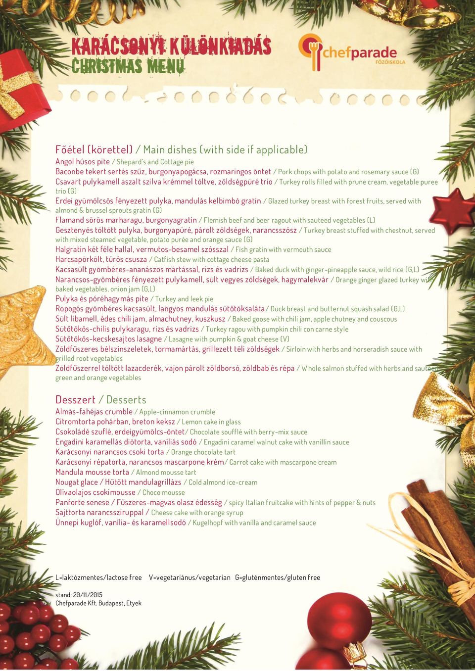 kelbimbó gratin / Glazed turkey breast with forest fruits, served with almond & brussel sprouts gratin (G) Flamand sörös marharagu, burgonyagratin / Flemish beef and beer ragout with sautéed