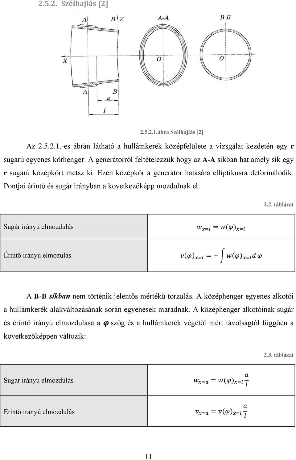 Pontjai érintő és sugár irányban a következőképp mozdulnak el: 2.2. táblázat Sugár irányú elmozdulás Érintő irányú elmozulás A B-B síkban nem történik jelentős mértékű torzulás.