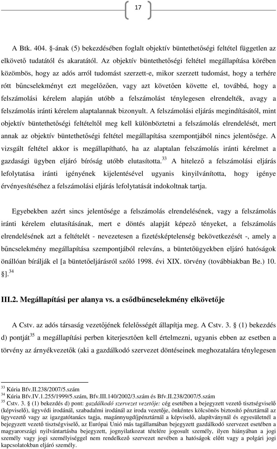 követően követte el, továbbá, hogy a felszámolási kérelem alapján utóbb a felszámolást ténylegesen elrendelték, avagy a felszámolás iránti kérelem alaptalannak bizonyult.