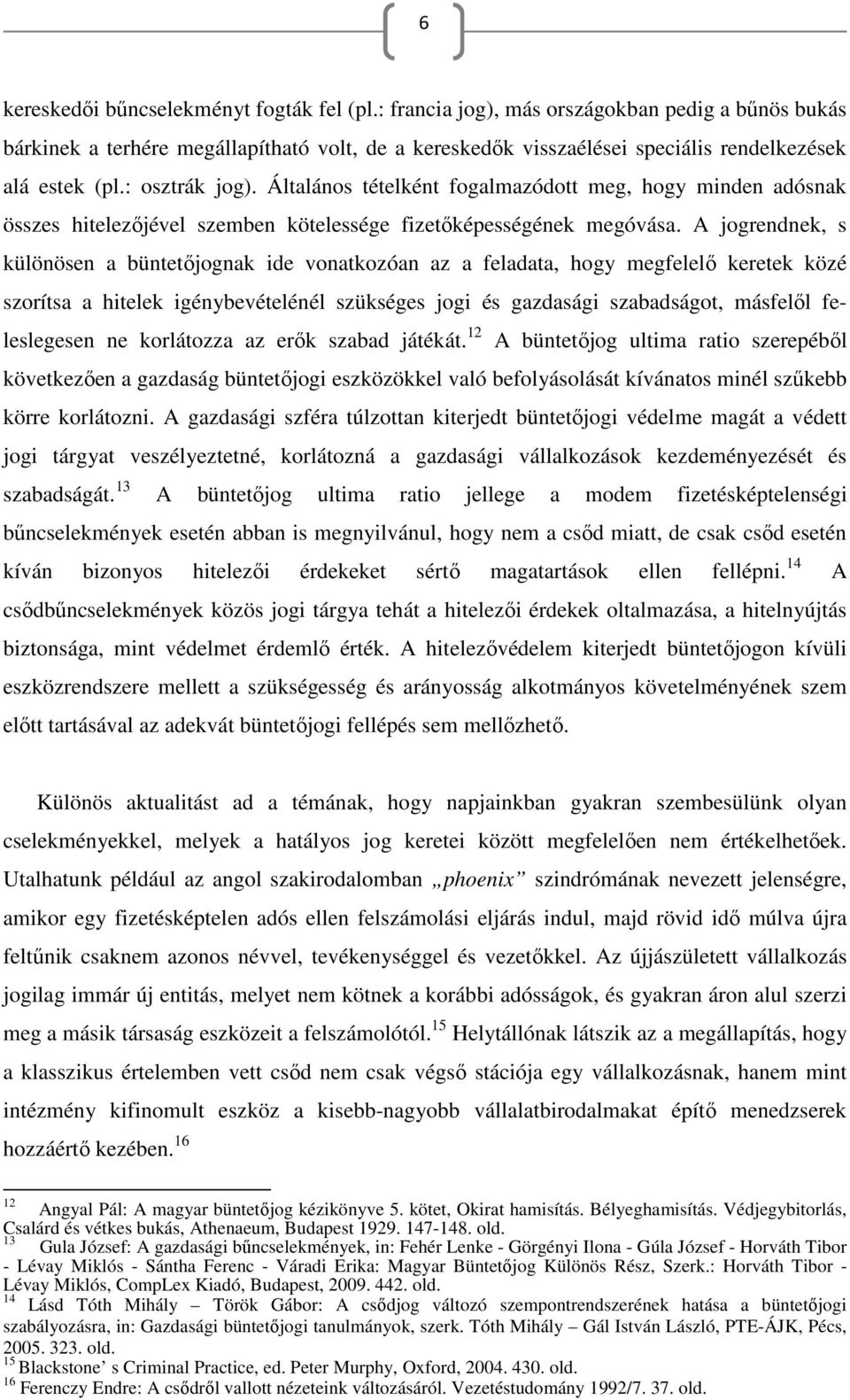 Általános tételként fogalmazódott meg, hogy minden adósnak összes hitelezőjével szemben kötelessége fizetőképességének megóvása.