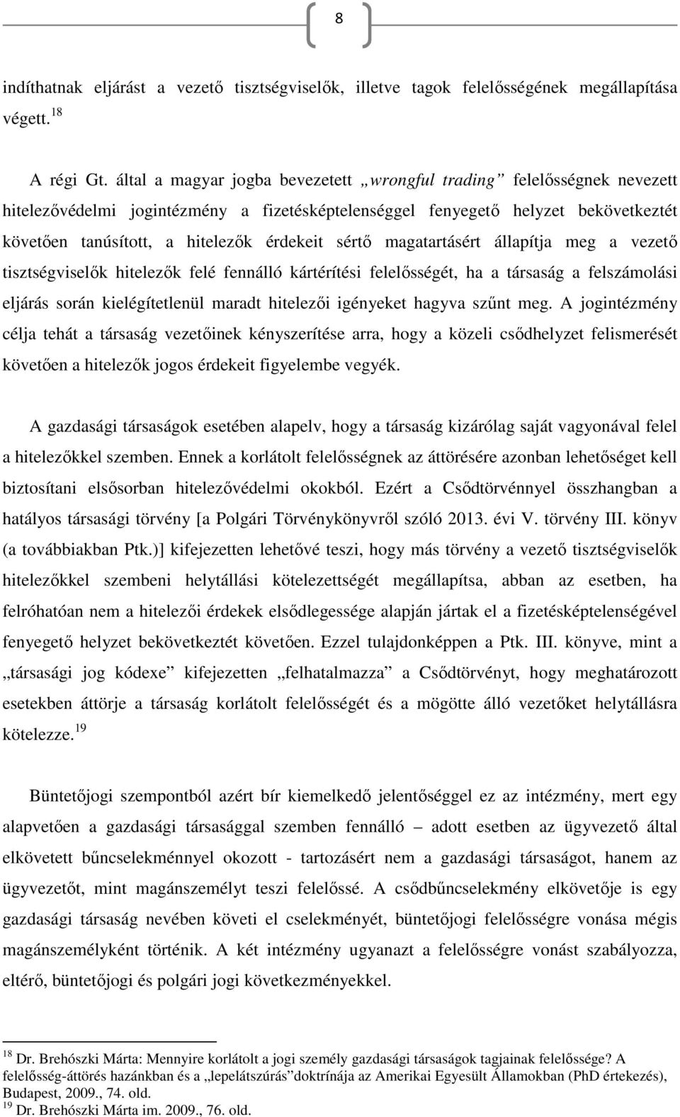 sértő magatartásért állapítja meg a vezető tisztségviselők hitelezők felé fennálló kártérítési felelősségét, ha a társaság a felszámolási eljárás során kielégítetlenül maradt hitelezői igényeket