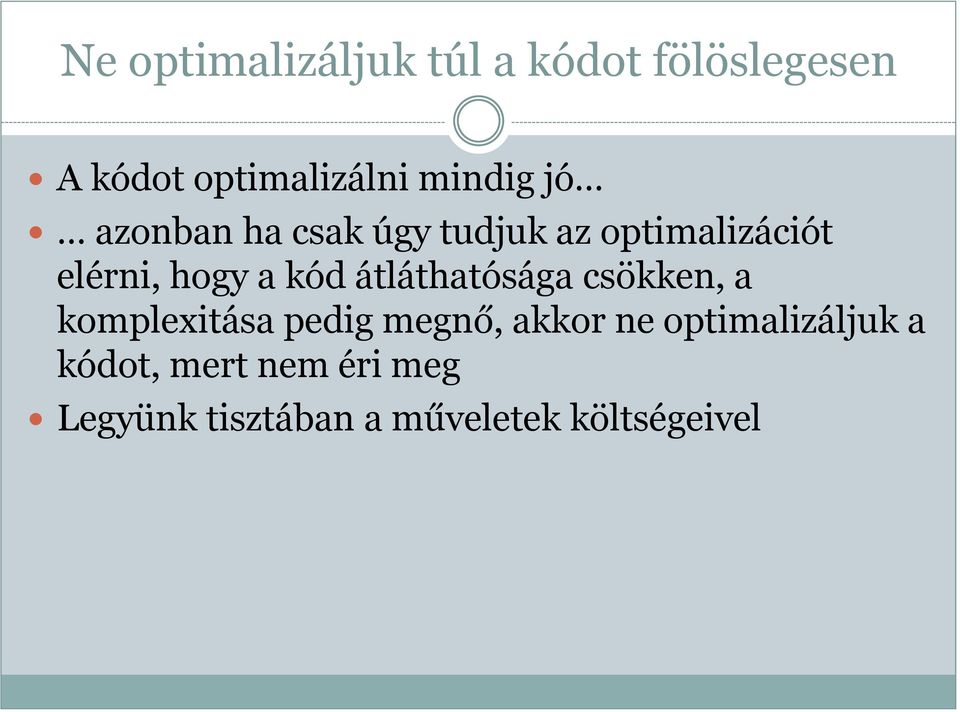 kód átláthatósága csökken, a komplexitása pedig megnő, akkor ne