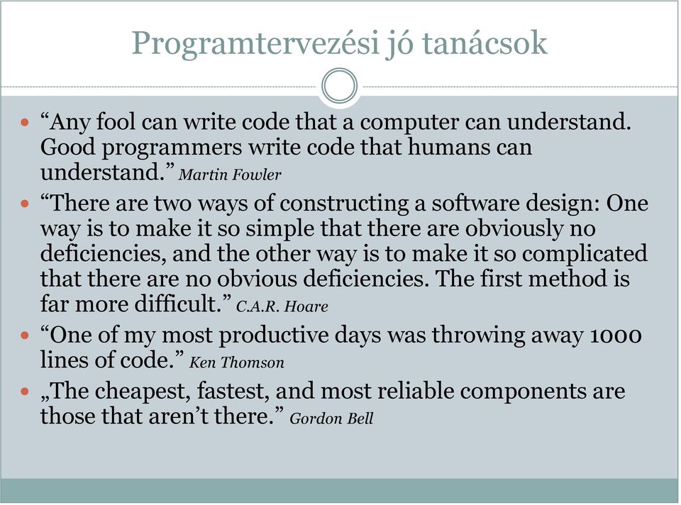 the other way is to make it so complicated that there are no obvious deficiencies. The first method is far more difficult. C.A.R.