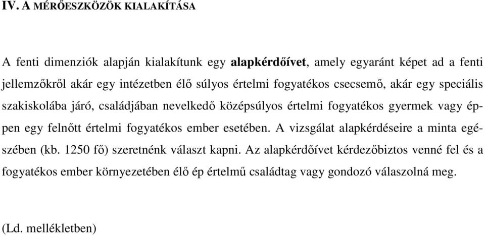 gyermek vagy éppen egy felnıtt értelmi fogyatékos ember esetében. A vizsgálat alapkérdéseire a minta egészében (kb.