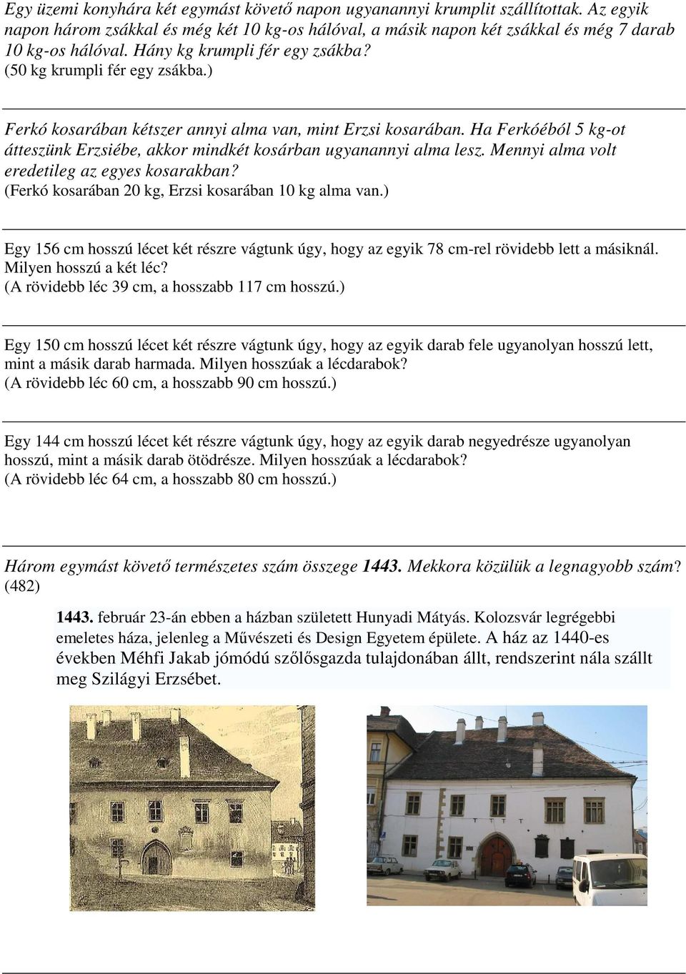 Ha Ferkóéból 5 kg-ot átteszünk Erzsiébe, akkor mindkét kosárban ugyanannyi alma lesz. Mennyi alma volt eredetileg az egyes kosarakban? (Ferkó kosarában 20 kg, Erzsi kosarában 10 kg alma van.