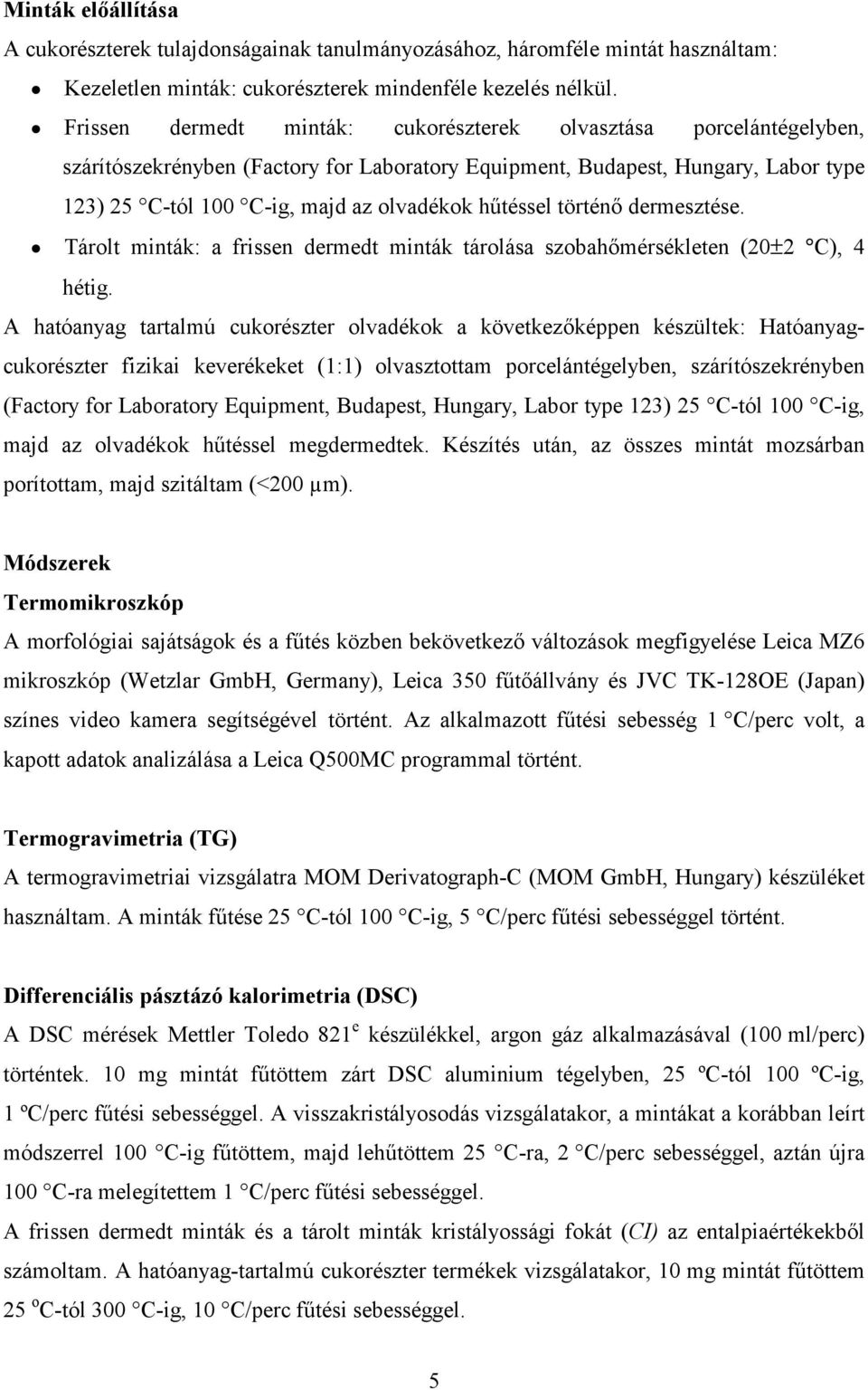 h0téssel történ dermesztése. Q Tárolt minták: a frissen dermedt minták tárolása szobahmérsékleten (20±2 C), 4 hétig.