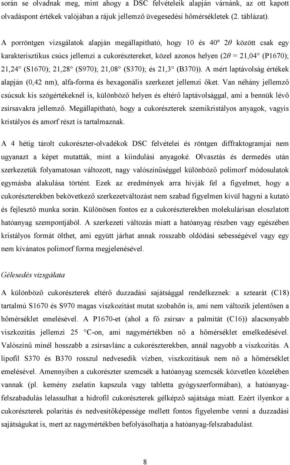 (S970); 21,08 (S370); és 21,3 (B370)). A mért laptávolság értékek alapján (0,42 nm), alfa-forma és hexagonális szerkezet jellemzi ket.