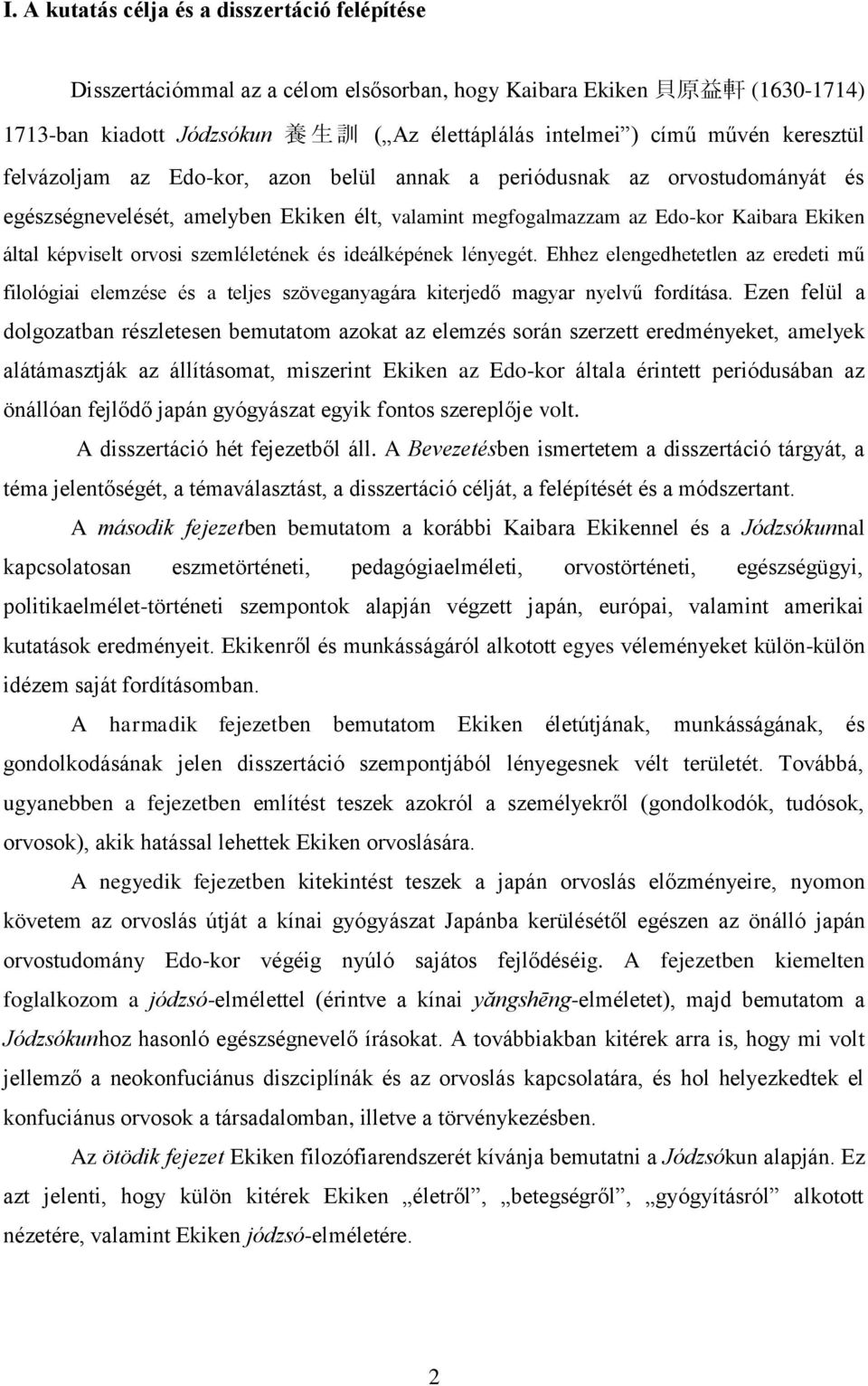 orvosi szemléletének és ideálképének lényegét. Ehhez elengedhetetlen az eredeti mű filológiai elemzése és a teljes szöveganyagára kiterjedő magyar nyelvű fordítása.