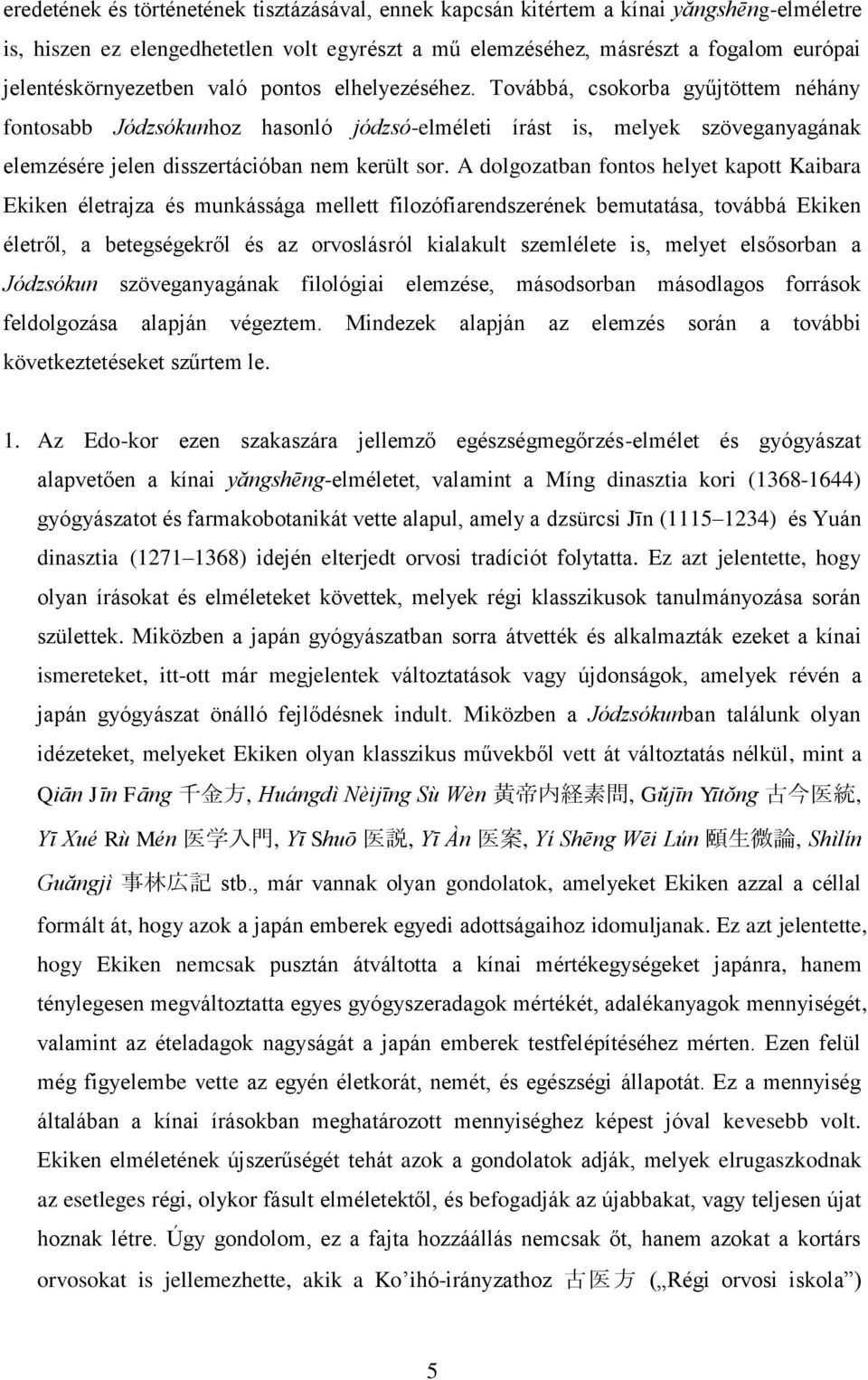 Továbbá, csokorba gyűjtöttem néhány fontosabb Jódzsókunhoz hasonló jódzsó-elméleti írást is, melyek szöveganyagának elemzésére jelen disszertációban nem került sor.