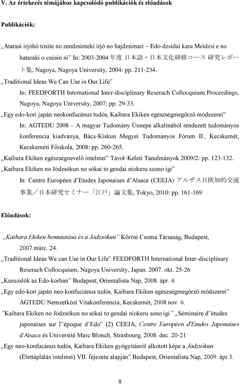 Traditional Ideas We Can Use in Our Life In: FEEDFORTH International Inter-disciplinary Reserach Collocquium Proceedings, Nagoya, Nagoya University, 2007: pp. 29-33.