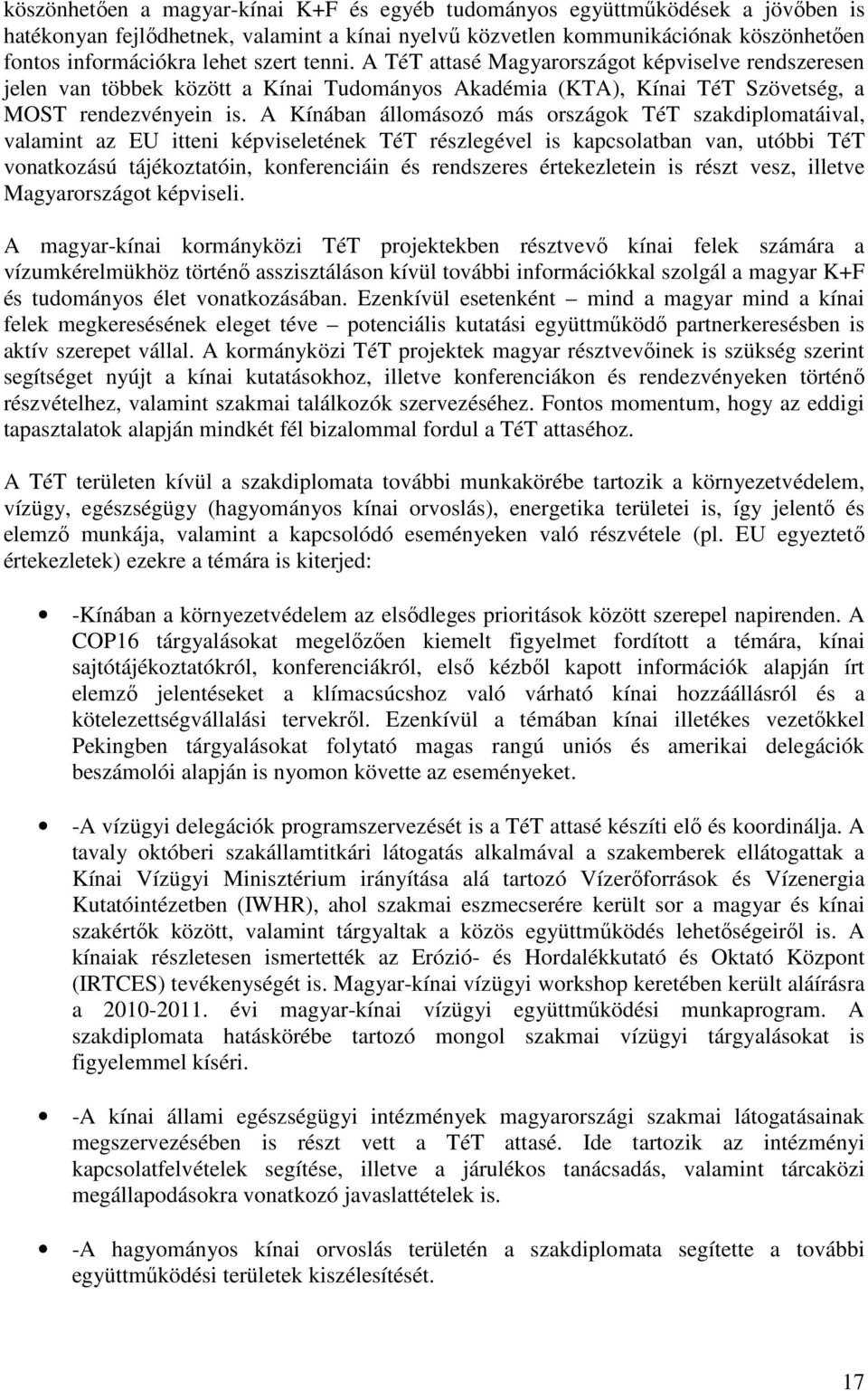 A Kínában állomásozó más országok TéT szakdiplomatáival, valamint az EU itteni képviseletének TéT részlegével is kapcsolatban van, utóbbi TéT vonatkozású tájékoztatóin, konferenciáin és rendszeres