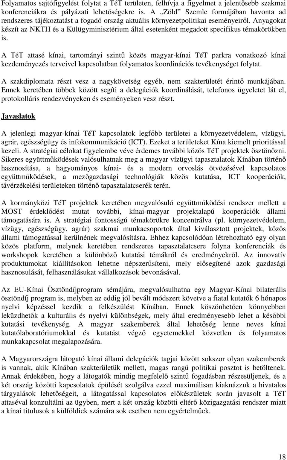 Anyagokat készít az NKTH és a Külügyminisztérium által esetenként megadott specifikus témakörökben is.