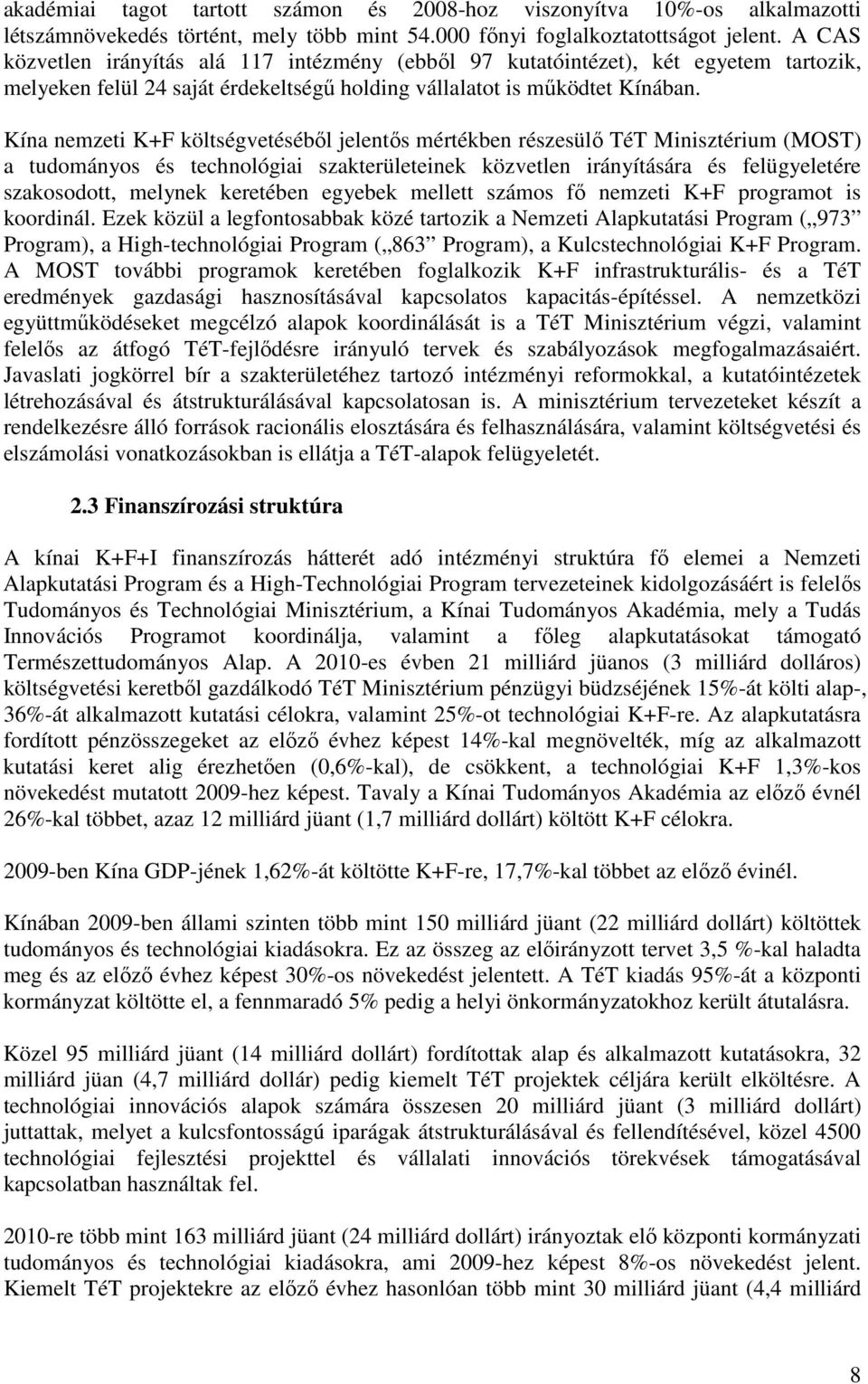 Kína nemzeti K+F költségvetésébıl jelentıs mértékben részesülı TéT Minisztérium (MOST) a tudományos és technológiai szakterületeinek közvetlen irányítására és felügyeletére szakosodott, melynek