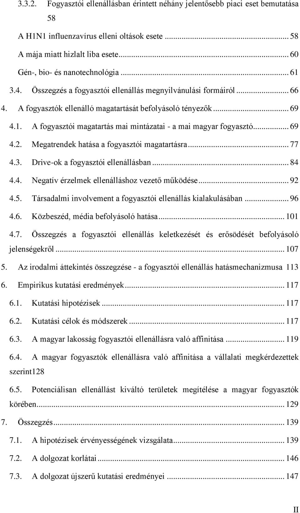 .. 69 4.2. Megatrendek hatása a fogyasztói magatartásra... 77 4.3. Drive-ok a fogyasztói ellenállásban... 84 4.4. Negatív érzelmek ellenálláshoz vezető működése... 92 4.5.