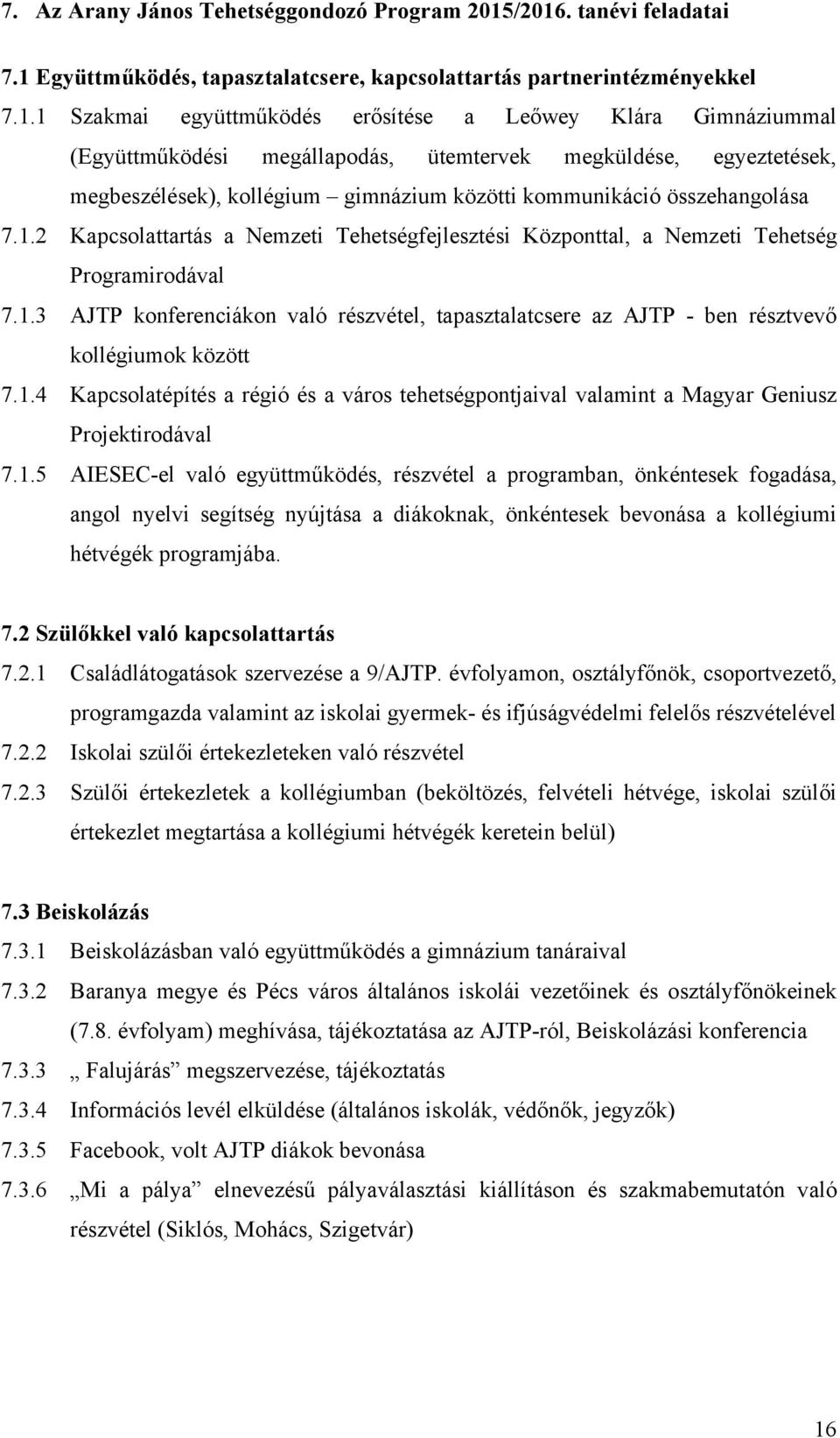 ütemtervek megküldése, egyeztetések, megbeszélések), kollégium gimnázium közötti kommunikáció összehangolása 7.1.